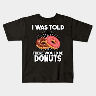 I Was Told There Would Be Donuts Doughnut Dessert Kids T-Shirt